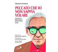 Peccato che io non sappia volare. Franco Battiato e io
