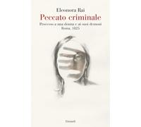 Peccato criminale. Processo a una donna e ai suoi demoni. Roma, 1825