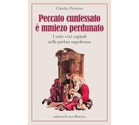 Peccato cunfessato è mmiezo perdunato. I sette vizi capitali nella parlata napoletana