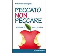 Peccato non peccare. Manuale di sano piacere