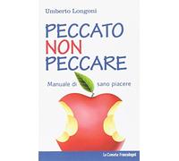 Peccato non peccare. Manuale di sano piacere
