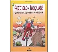 Pecciolo e Talquale e una bandiera per l'ambiente. Ediz. illustrata