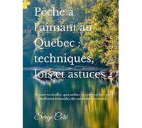 Pêche à l’aimant au Québec : techniques, lois et astuces: Découvrez où aller, quoi utiliser et comment faire vos meilleures trouvailles dès vos premières sorties