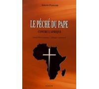 Peche du Pape Contre l'Afrique, (le) - Nouvelle ed: Jésus-Christ outragé, l'Afrique courroucée