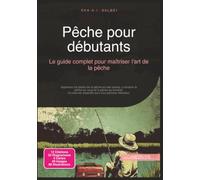 Pêche pour débutants: Le guide complet pour maîtriser l'art de la pêche