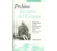 Pechino Bassano del Grappa. Storia di una famiglia italiana in Cina nella prima