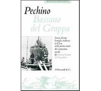 Pechino Bassano del Grappa. Storia di una famiglia italiana in Cina nella prima metà del ventesimo secolo
