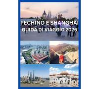 PECHINO E SHANGHAI GUIDA DI VIAGGIO 2026