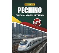 PECHINO GUIDA AI VIAGGI IN TRENO 2026: Esplorare percorsi panoramici, stazioni storiche, mappe e consigli pratici sul treno in tutta l'Asia orientale