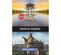 PECHINO GUIDA DI VIAGGIO 2025