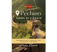 Pechino - Guida di Viaggio per conoscere la città: Itinerari, informazioni e consigli utili per il viaggio