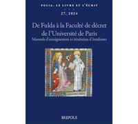 Pecia. Le livre et l’écrit, 27 (2024, publ. 2025): De Fulda à la Faculté de décret de l'Université de Paris : manuels d’enseignement et itinéraires d'étudiants