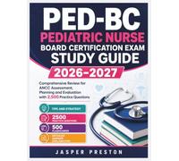 PED-BC Pediatric Nurse Board Certification Exam Study Guide 2026-2027: Comprehensive Review for ANCC Assessment, Planning and Evaluation with 2,500 Practice Questions