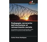 Pedagogia carceraria: dall'esclusione al reinserimento sociale: Una proposta di intervento psicosociale e socio-emotivo con le persone private della libertà