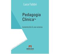 Pedagogia clinica. Autenticità di una scienza - Fabbri Luca