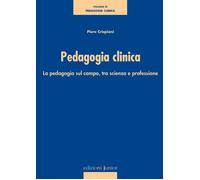 Libri Piero Crispiani - Pedagogia Clinica. La Pedagogia Sul Campo, Tra Scienza E