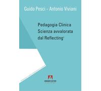 Pedagogia clinica. Scienza avvalorata dal Reflecting®