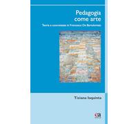 PEDAGOGIA COME ARTE. TEORIA E CONCRETEZZA IN FRANCESCO DE BARTOLOMEIS -