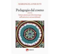 Pedagogia dal cosmo ovvero letture amene per chi si interroga sull'universo e sui suoi abitanti