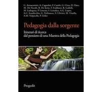 Pedagogia dalla sorgente. Itinerari di ricerca dal pensiero di una maestra della pedagogia