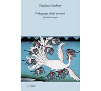 Pedagogia degli estremi. Mito fiaba sogno - Giachery Gianluca