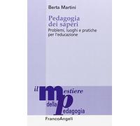 Pedagogia dei saperi. Problemi, luoghi e pratiche per l'educazione