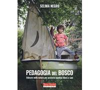 Pedagogia del bosco. Educare nella natura per crescere bambini liberi e sani