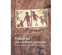 Pedagogia del conflitto coniugale. Percorsi di genitori e figli fra crisi e risorse