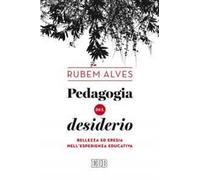 Pedagogia del desiderio. Bellezza ed eresia nell'esperienza educativa