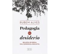 Pedagogia del desiderio. Bellezza ed eresia nell'esperienza educativa