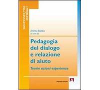Pedagogia del dialogo e relazione d'aiuto. Teorie azioni esperienze