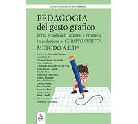 Pedagogia del gesto grafico per la Scuola dell'infanzia e primaria. Introduzione al Corsivo subito! Metodo A.E.D.