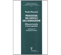 Pedagogia del gioco e dell'animazione. Riflessioni teoriche e tracce operative