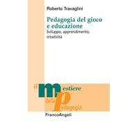 Pedagogia Del Gioco E Educazione. Sviluppo, Apprendimento, Creatività - 2021