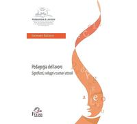 Libri Gennaro Balzano - Pedagogia Del Lavoro. Significati, Sviluppi E Scenari At