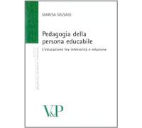 Pedagogia della persona educabile. L'educazione tra interiorità e relazione (Università/Ricerche/Pedagogia e sc. educ.) di Musaio, Marisa (2011) Tapa blanda