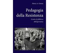 Pedagogia della Resistenza. Contro la fabbrica dell'ignoranza