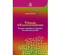 Pedagogia dell'autotrascendimento. Devianza e criminalità nei «mal-amati». Una rieducazione possibile