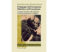Pedagogia dell'emergenza, didattica nell'emergenza. I processi formativi nelle situazioni di criticità individuali e collettive