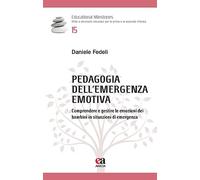 Pedagogia dell'emergenza emotiva. Comprendere e gestire le emozioni dei bambini in situazioni di emergenza