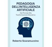 PEDAGOGIA DELL'INTELLIGENZA ARTIFICIALE: Dal Prompt Alla Trasformazione Educativa: 2