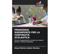 PEDAGOGIA DIROMPENTE PER LA CONTINUITÀ SCOLASTICA: Percorsi di apprendimento innovativi per studenti-pazienti in ambiente ospedaliero