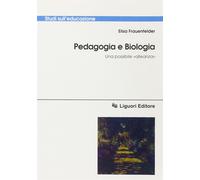 Pedagogia e biologia. Una possibile «alleanza» - Frauenfelder Elisa