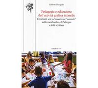 Pedagogia e educazione dell'attività grafica infantile. Creatività, arte ed evoluzione “naturale” dello scarabocchio, del disegno e della scrittura