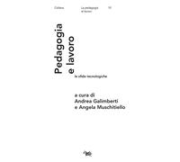 Pedagogia e lavoro: le sfide tecnologiche - Galimberti A. (cur.); Muschiti...