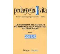 Pedagogia e vita (2017). Vol. 3: reciprocità del maschile e del femminile nella prospettiva dell'educazione, La.