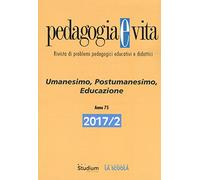 Pedagogia e vita (2017). Vol. 2: Umanesimo, postumanesimo, educazione.