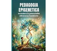 PEDAGOGIA EPIGENETICA: accendere le potenzialità attraverso l’ambiente