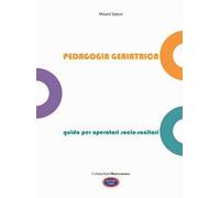 Pedagogia geriatrica. Guida per operatori socio-sanitari. Ediz. illustrata