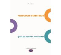 Pedagogia geriatrica. Guida per operatori socio-sanitari. Ediz. illustrata